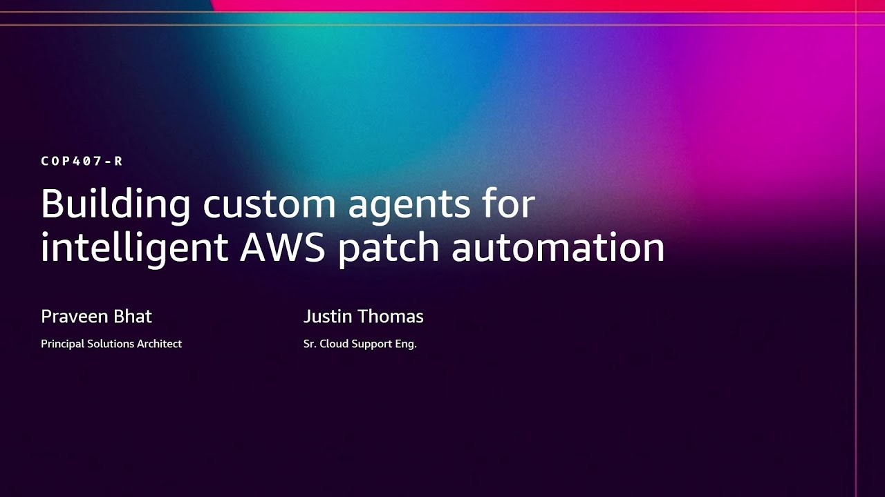 AWS re:Invent 2025 - Building custom agents for intelligent AWS patch automation  (COP407)