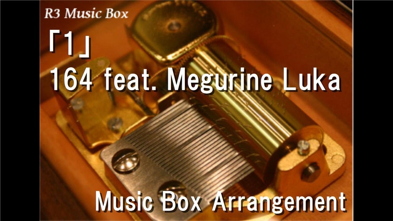 「1」/164 feat. Megurine Luka [Music Box]