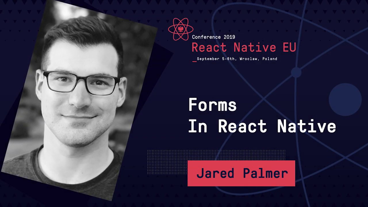 React Native EU 2019: Jared Palmer - Forms In React Native