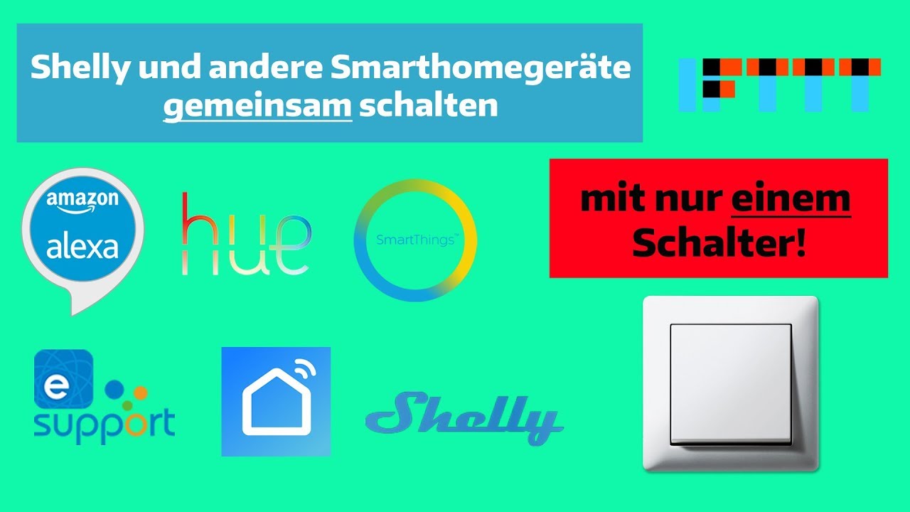Smarthome Geräte verschiedener Hersteller gemeinsam über einen Schalter bedienen. Mit Shelly + IFTTT