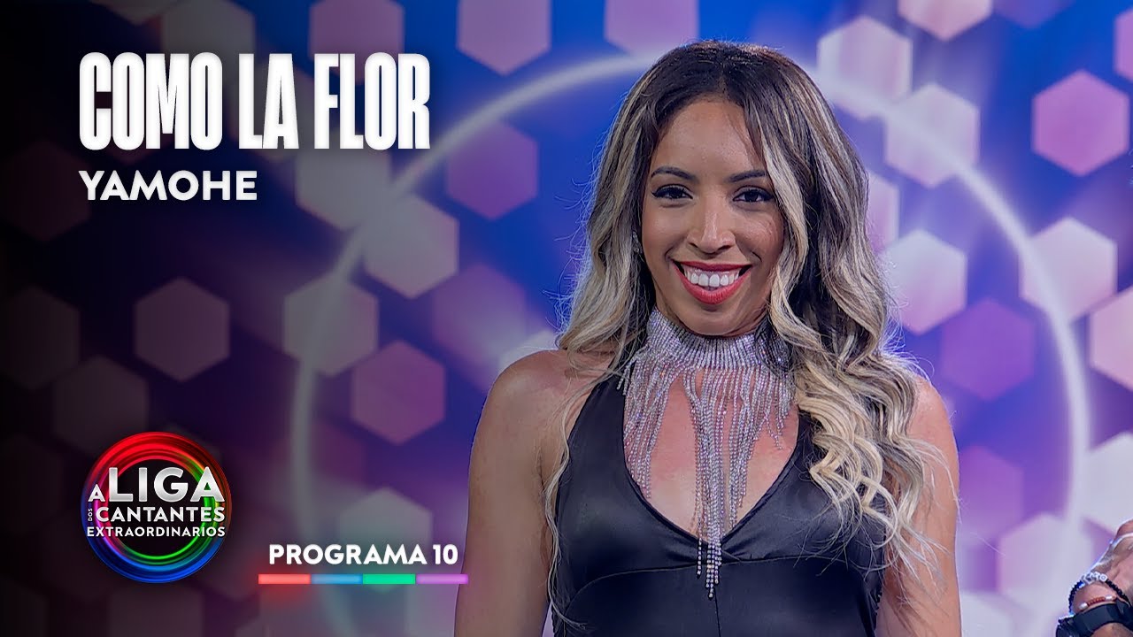 COMO LA FLOR - Yamohe | A LIGA DOS CANTANTES EXTRAORDINARIOS