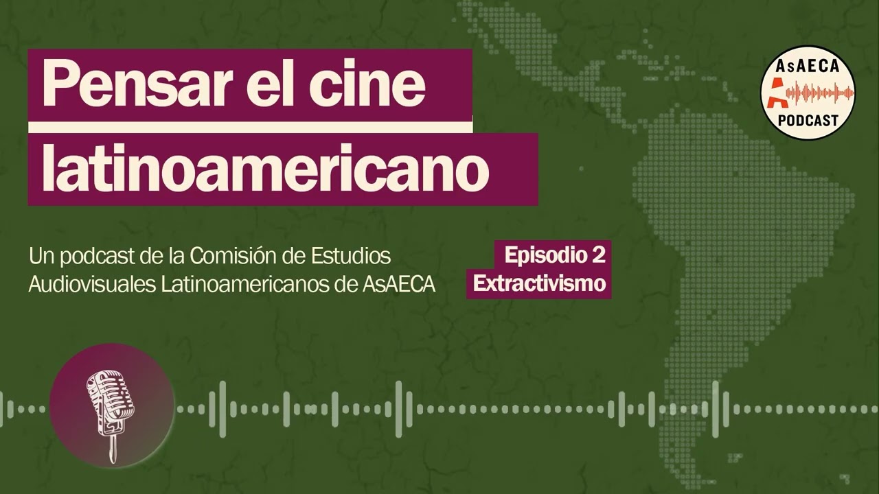 Pensar el cine latinoamericano - Epi. 2: Extractivismo