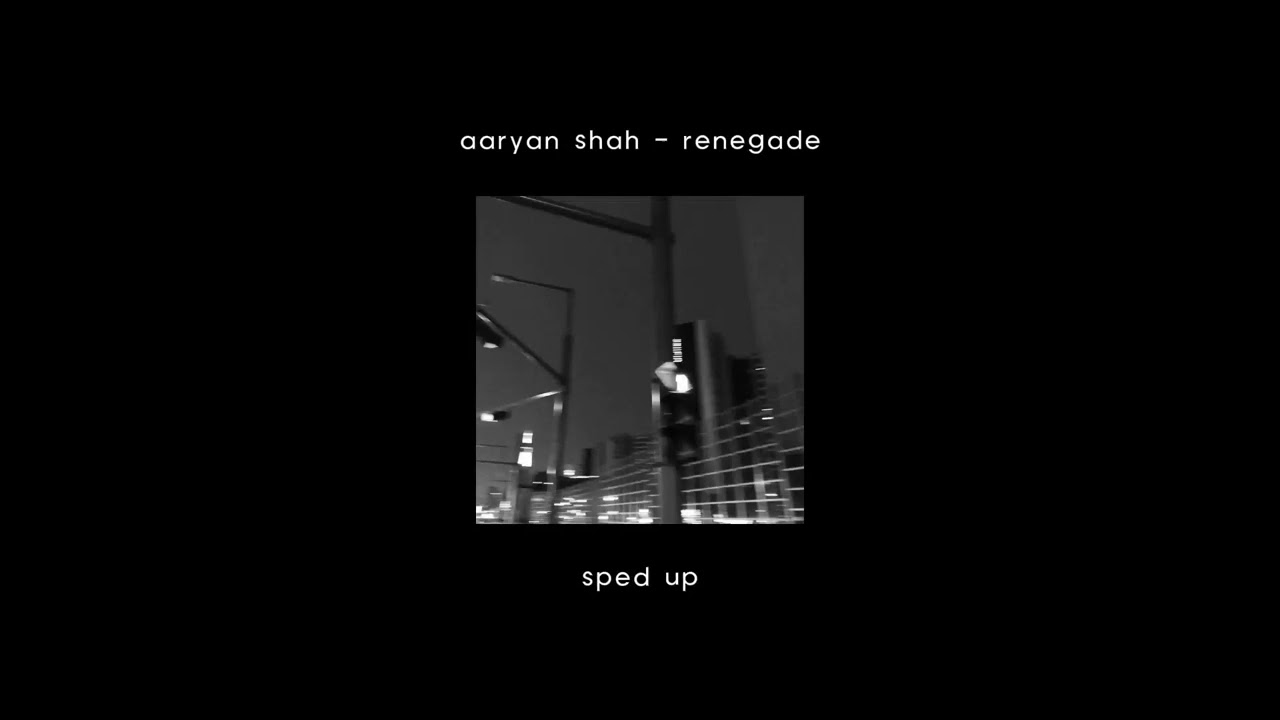 aaryan shah - renegade (sped up)