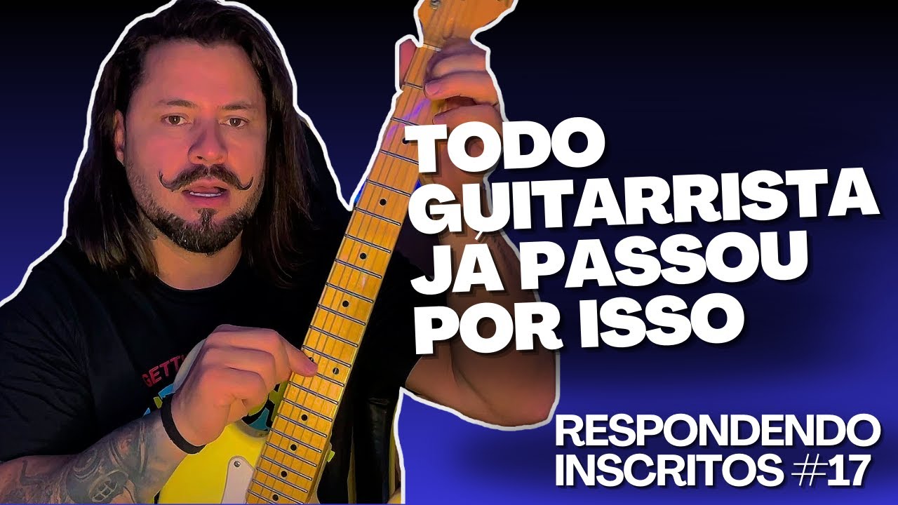 AS D&Uacute;VIDAS QUE TODO GUITARRISTA TEM | RESPONDENDO INSCRITOS #17