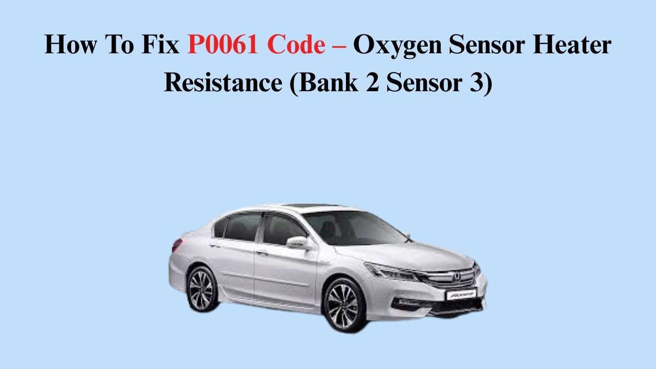 How To Fix P0061 Code &ndash; Oxygen Sensor Heater Resistance (Bank 2 Sensor 3)