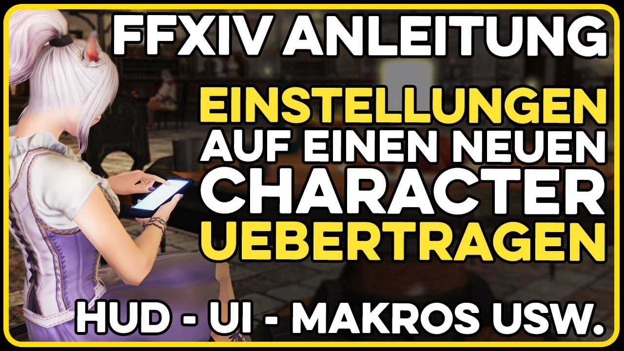 Wie Kopiert Man Einstellungen Auf Einen Neuen Character? [FFXIV Tutorial ~ Deutsch]