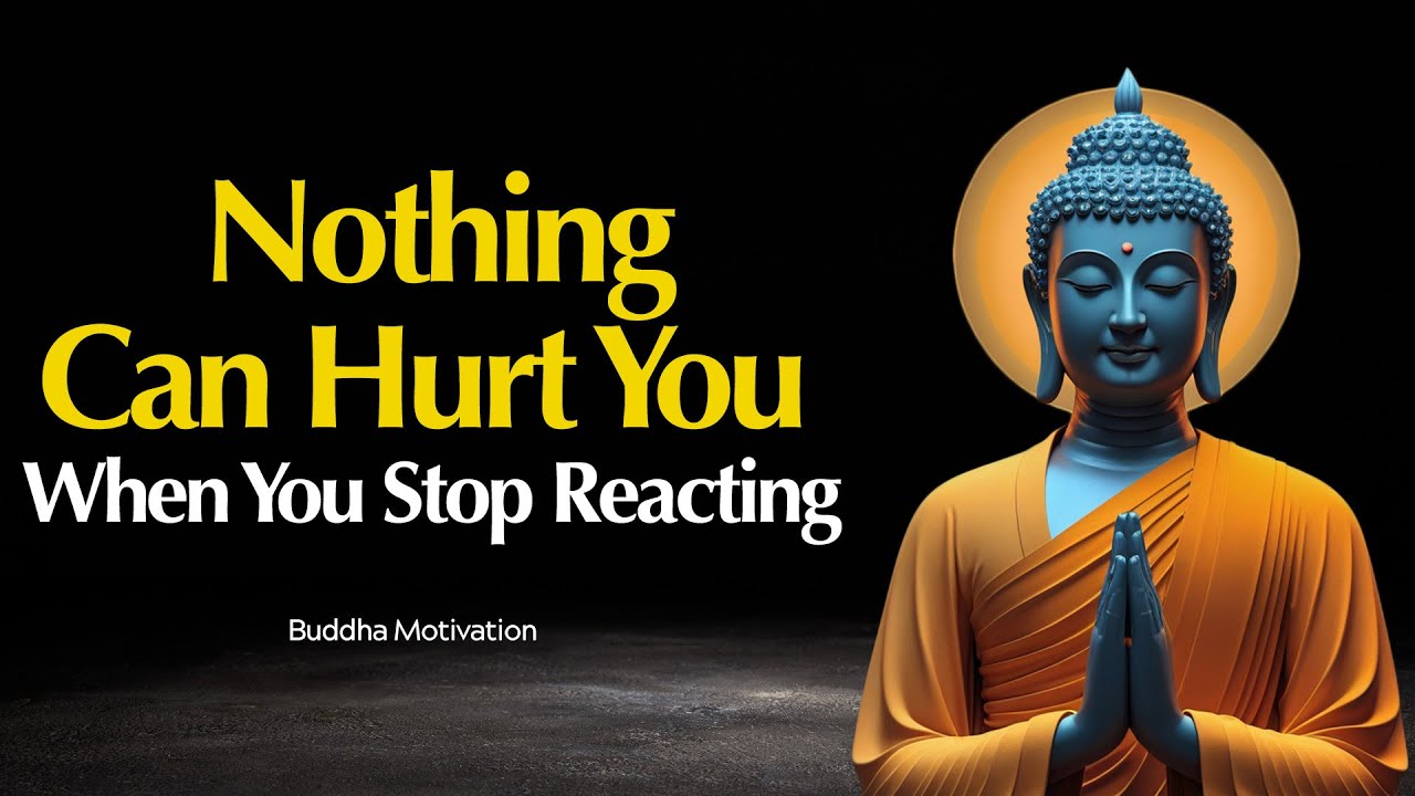 Nothing Can Hurt You When You Stop Reacting | The Buddha’s Teachings on True Power