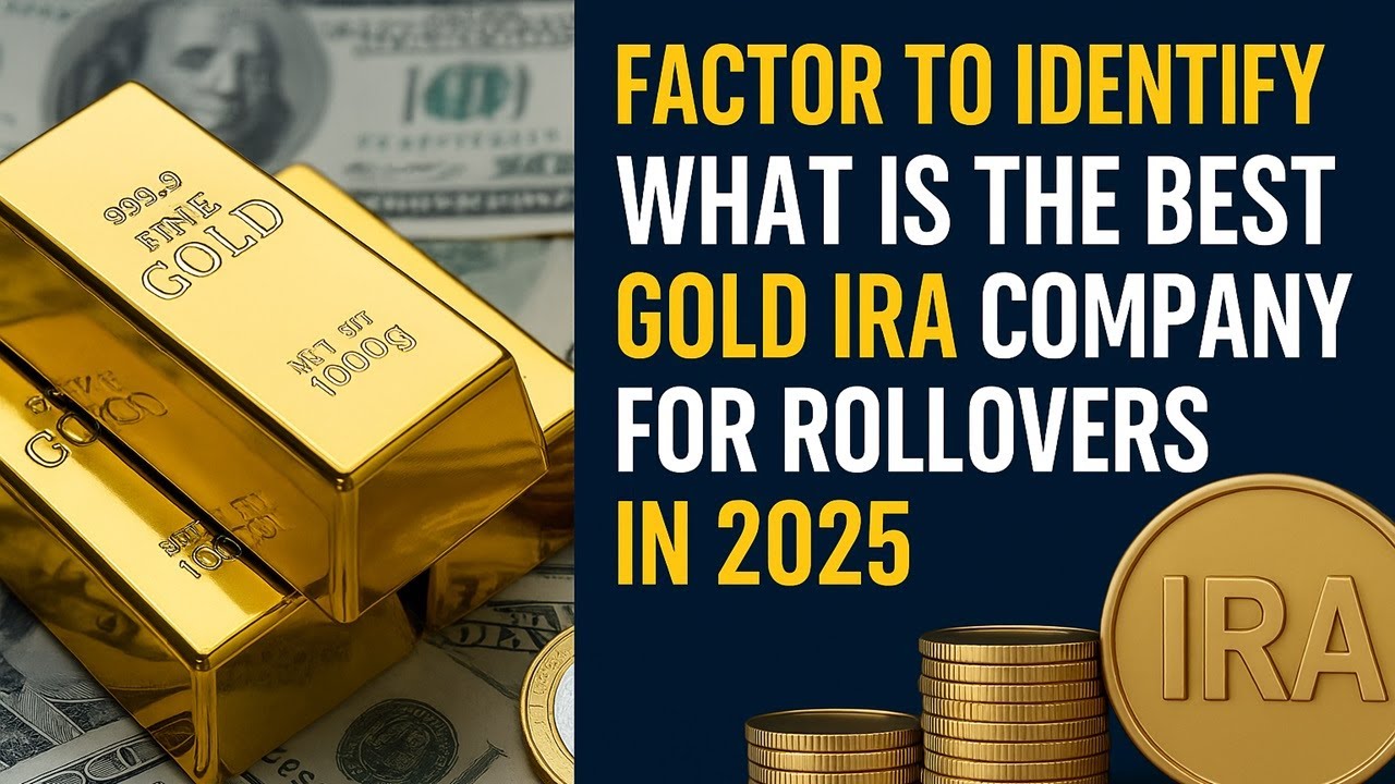 Factor to Identify What Is the Best Gold IRA Company for Rollovers in 2025