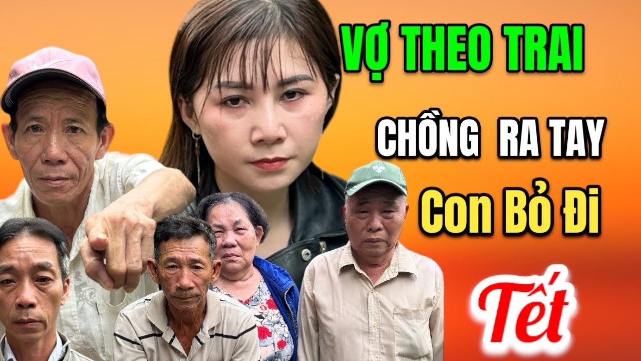 Vợ theo người tình, Chồng ra tay với vợ, Con bỏ đi ngày giáp tết