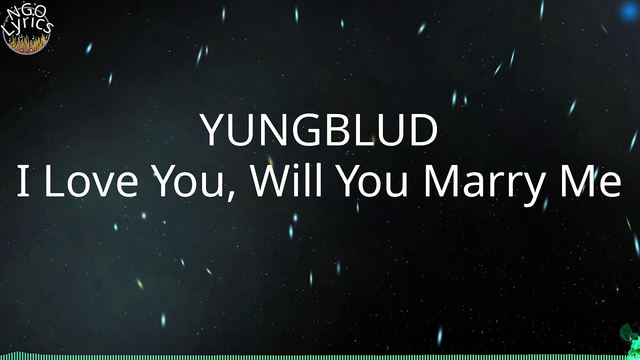 YUNGBLUD - I Love You, Will You Marry Me (Lyrics)