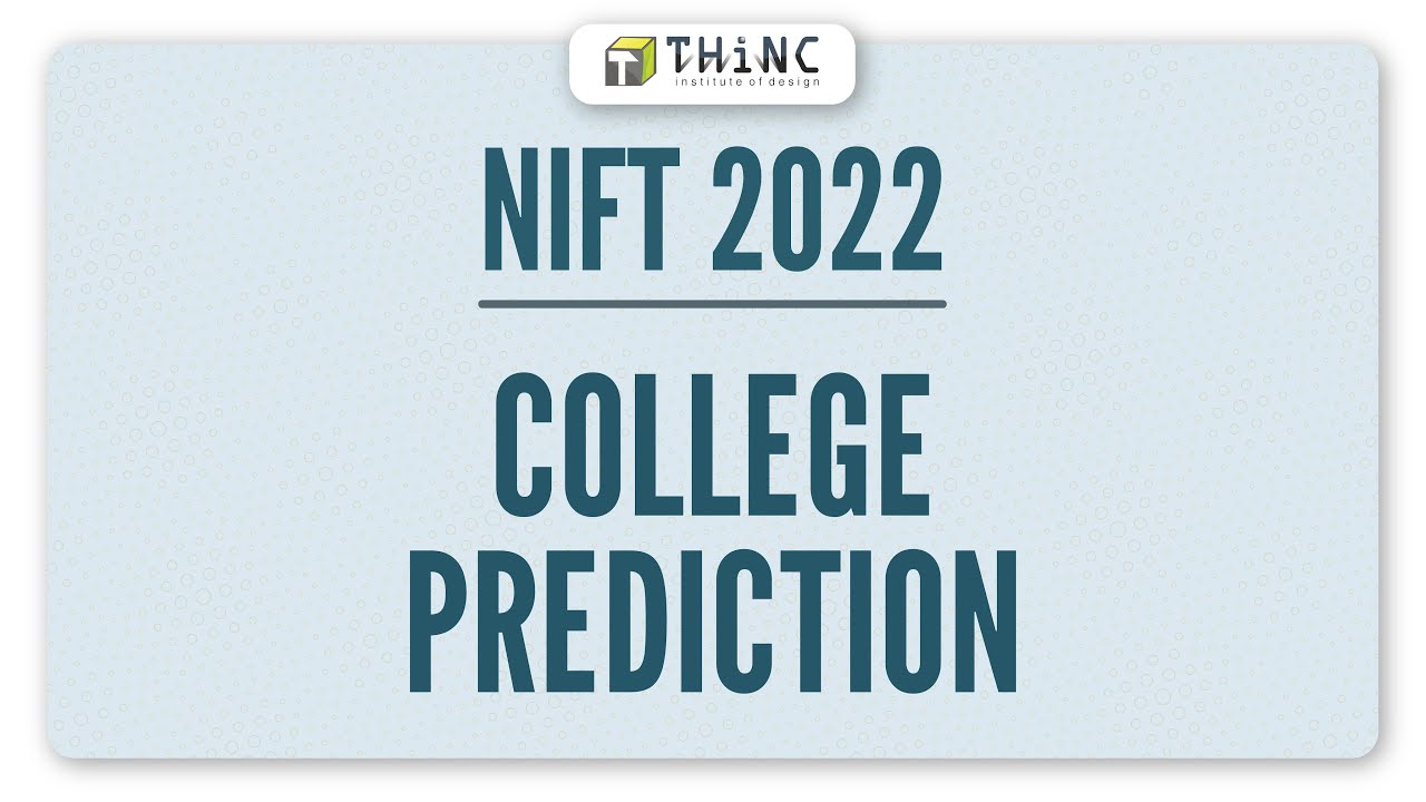 NIFT 2022 COLLEGE PREDICTIONS | NIFT 2022 COUNSELLING & RESULT UPDATES