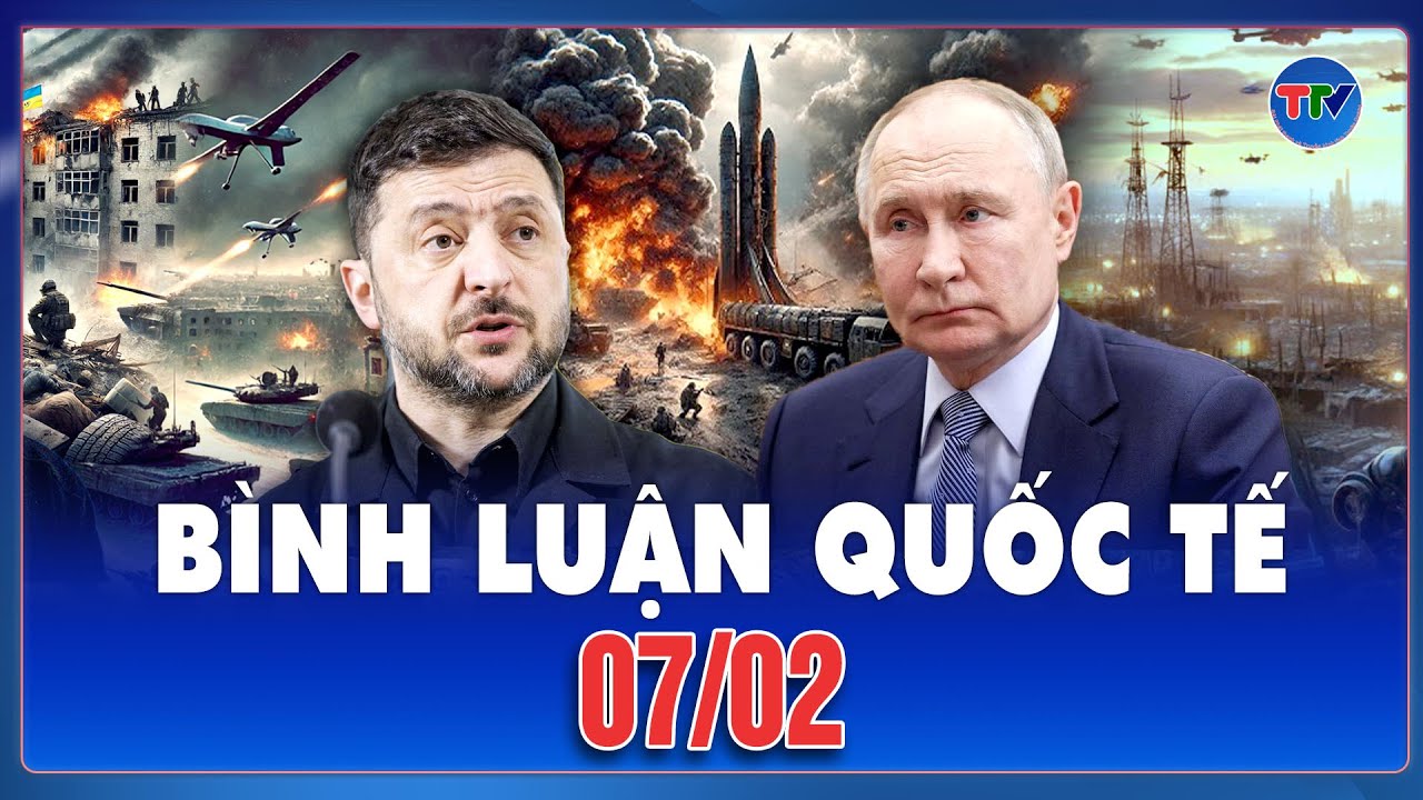 🔴[Trực Tiếp] BÌNH LUẬN QUỐC TẾ: CẬP NHẬT TÌNH HÌNH CHIẾN SỰ NGA - UKRAINE MỚI NHẤT NGÀY 07/02