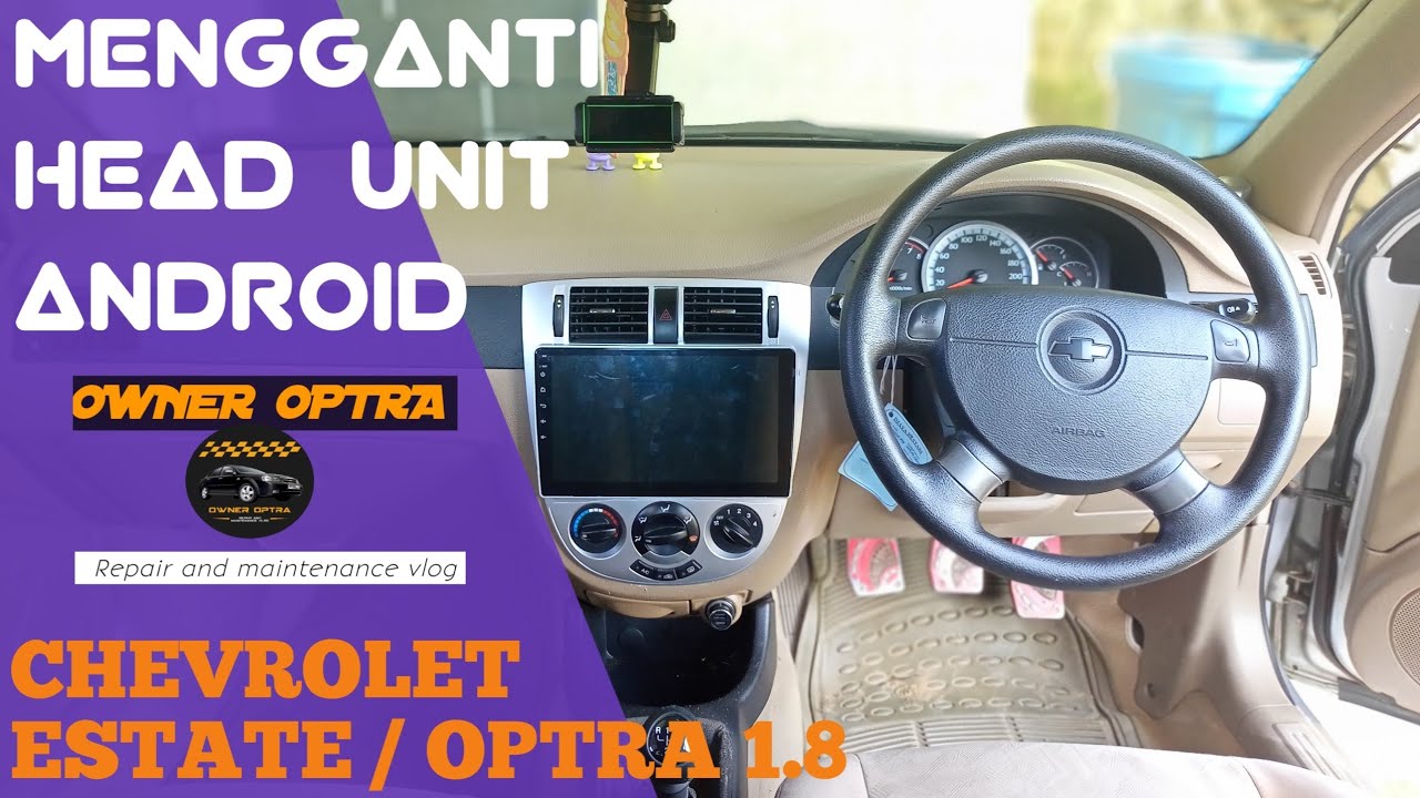CARA MENGGANTI HEAD UNIT ANDROID MOBIL | CHEVROLET OPTRA / ESTATE