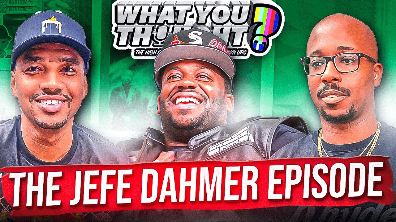 What You Thought #97 | The Jefe Dahmer Episode
