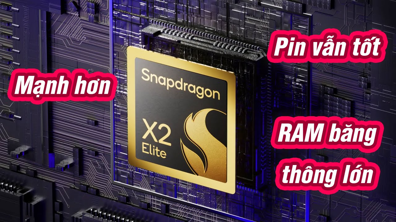 Snapdragon X2 Elite: cạnh tranh mạnh hơn với Intel, AMD, RAM băng thông lớn