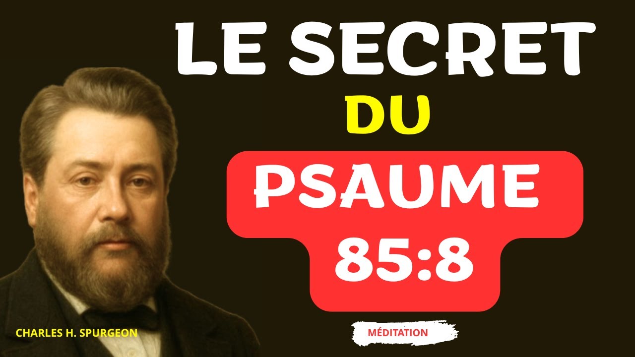LE SECRET DU PSAUME 85v8 - Charles SPURGEON