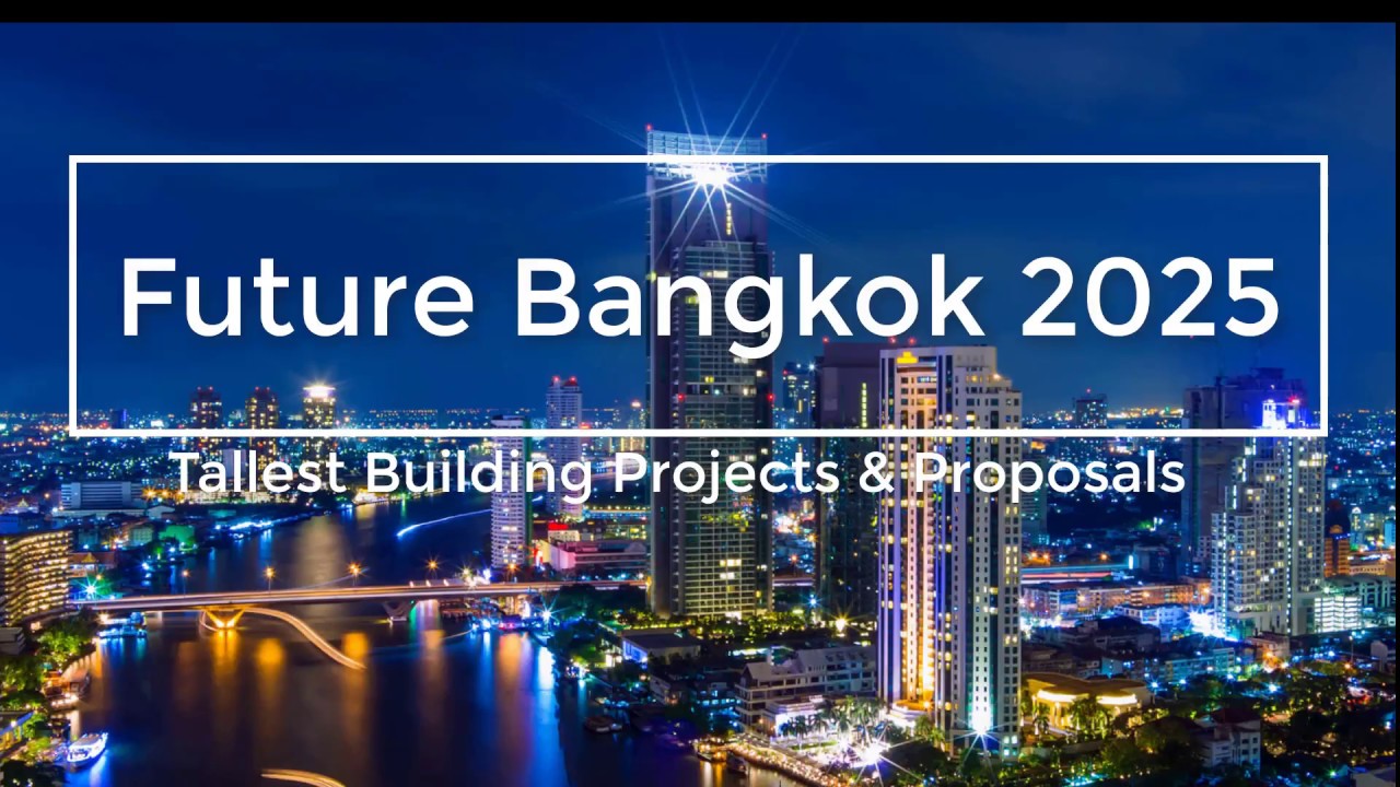 Future Bangkok: 2018-2025 Tallest Building Proposals and Projects - Bangkok Skyline