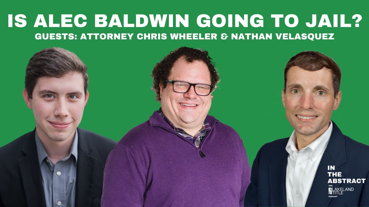 Is Alec Baldwin going to jail? - Episode 22 Guests Attorney Chris Wheeler and Nathan Velasquez