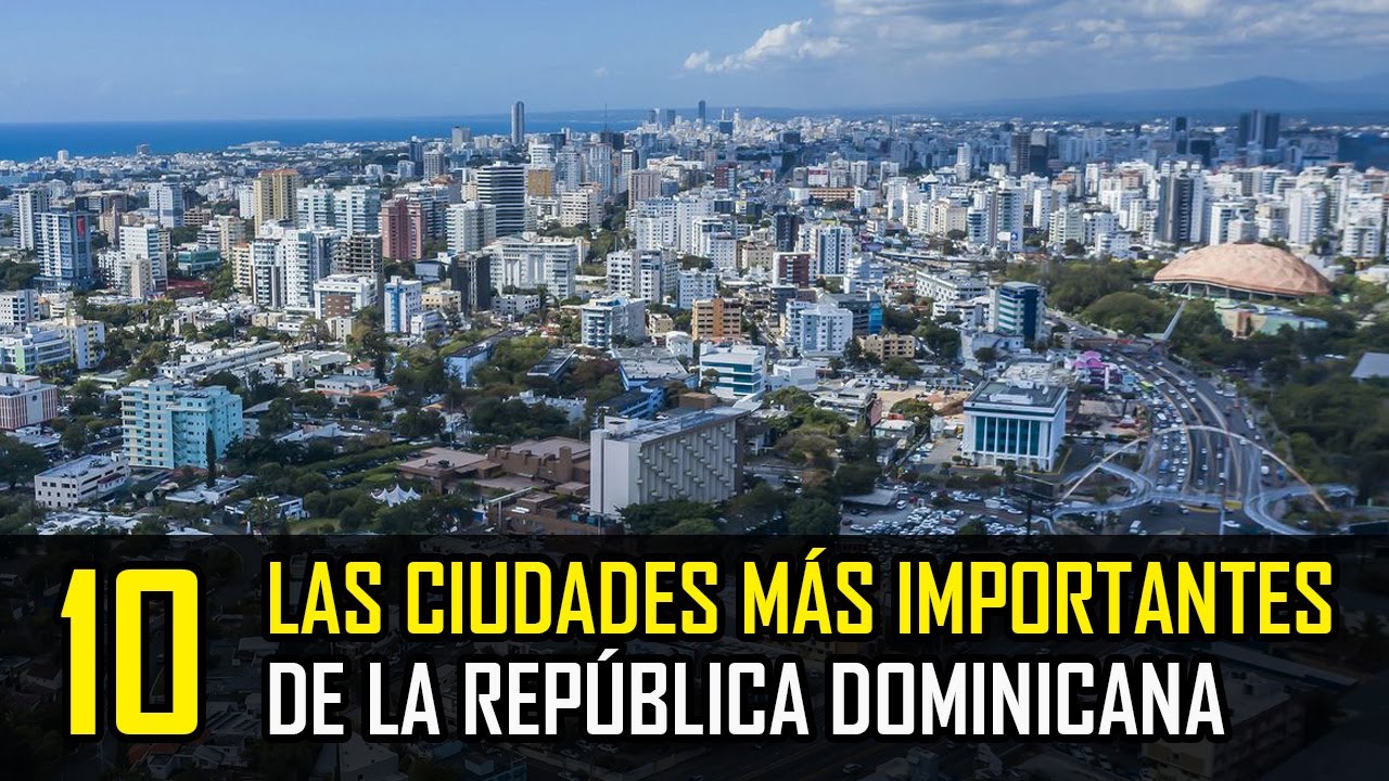 Las 10 Ciudades Más Desarrolladas de la República Dominicana │Dominican Info│