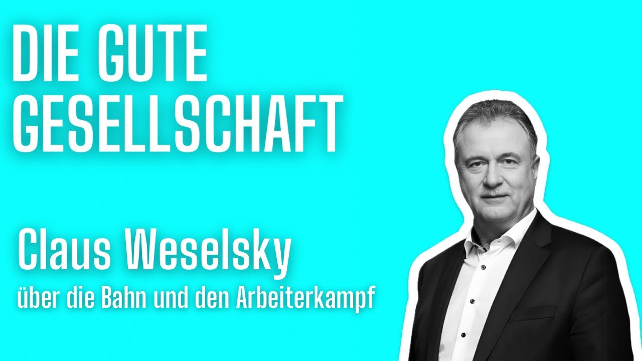 Claus Weselsky über die Bahn und den Arbeiterkampf | Die gute Gesellschaft #43