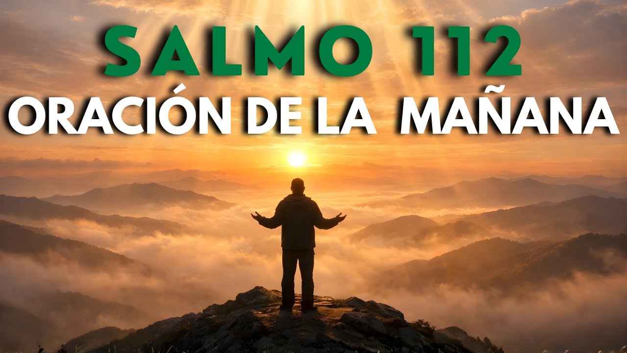🙏 ORACIÓN DE LA MAÑANA POR PROSPERIDAD Y PAZ  SALMO 112  LA BENDICIÓN DE DIOS PARA HOY