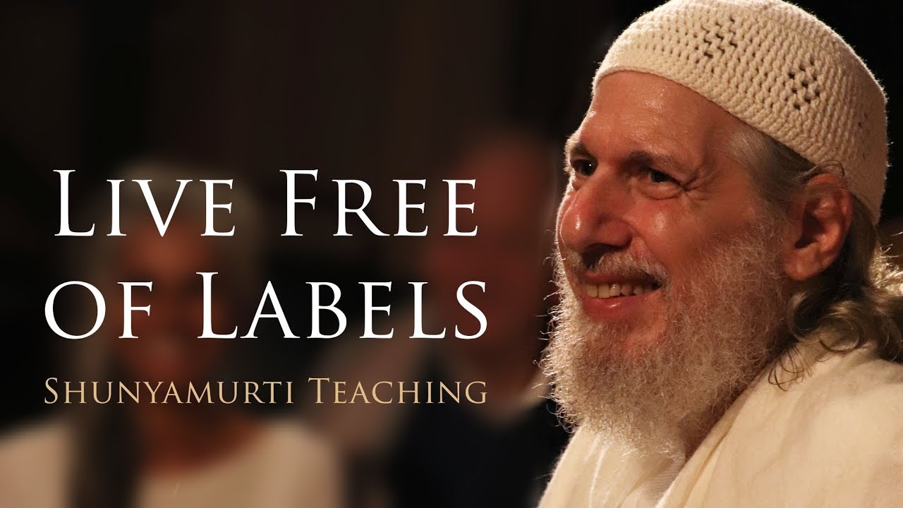 Live Free of Labels ~ Shunyamurti Wisdom Teaching