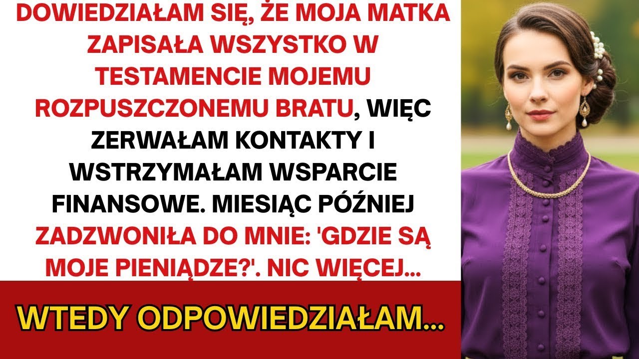 Dowiedziałam się, że to w testamencie wszystko otrzymał mój rozpieszczony brat  Ucięłam kontakt