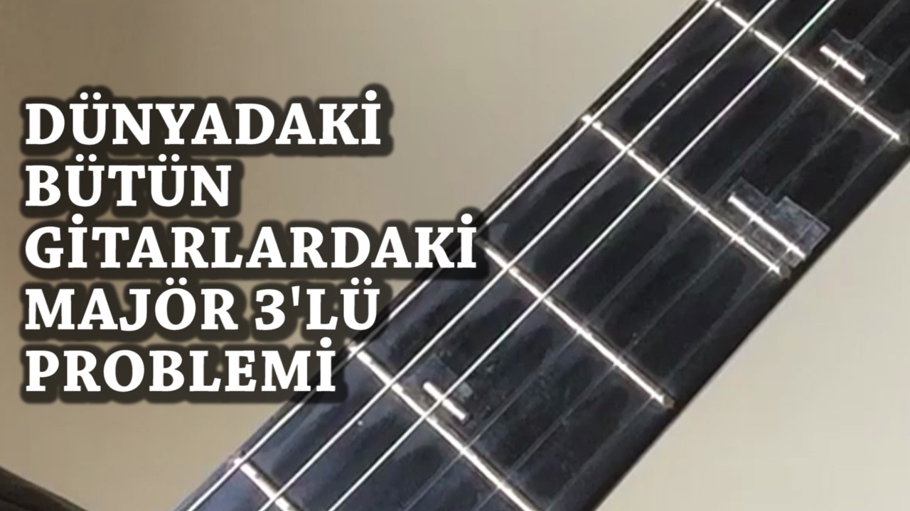 Rast Makamı'ndaki Segah'ın Açıklaması ve Bütün Gitarlardaki Majör 3'lü Problemi