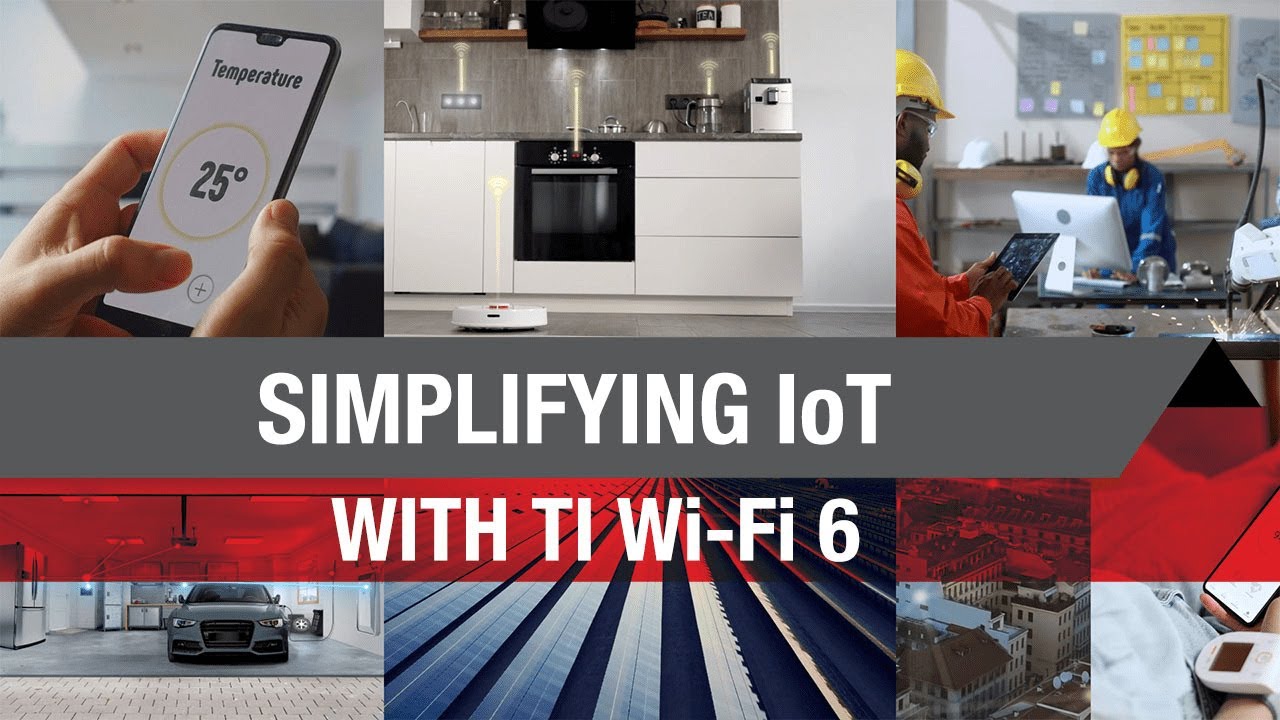 Simplifying IoT with TI Wi-Fi&reg; 6