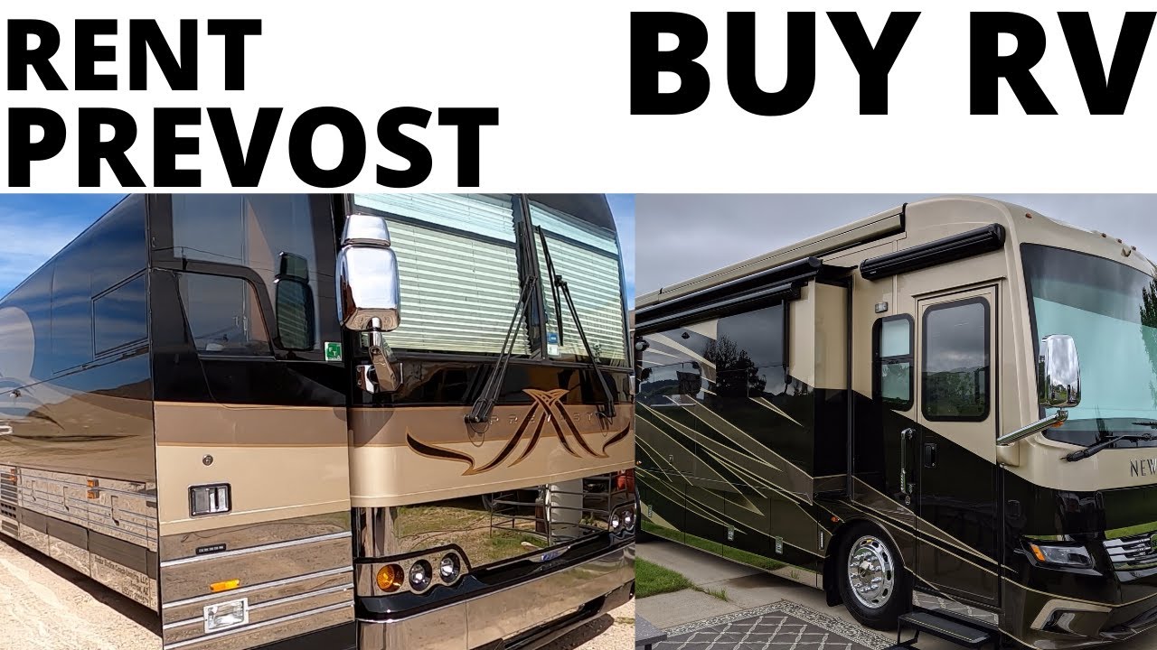 IS IT CHEAPER TO RENT A PREVOST TOUR BUS OR BUY A RV?