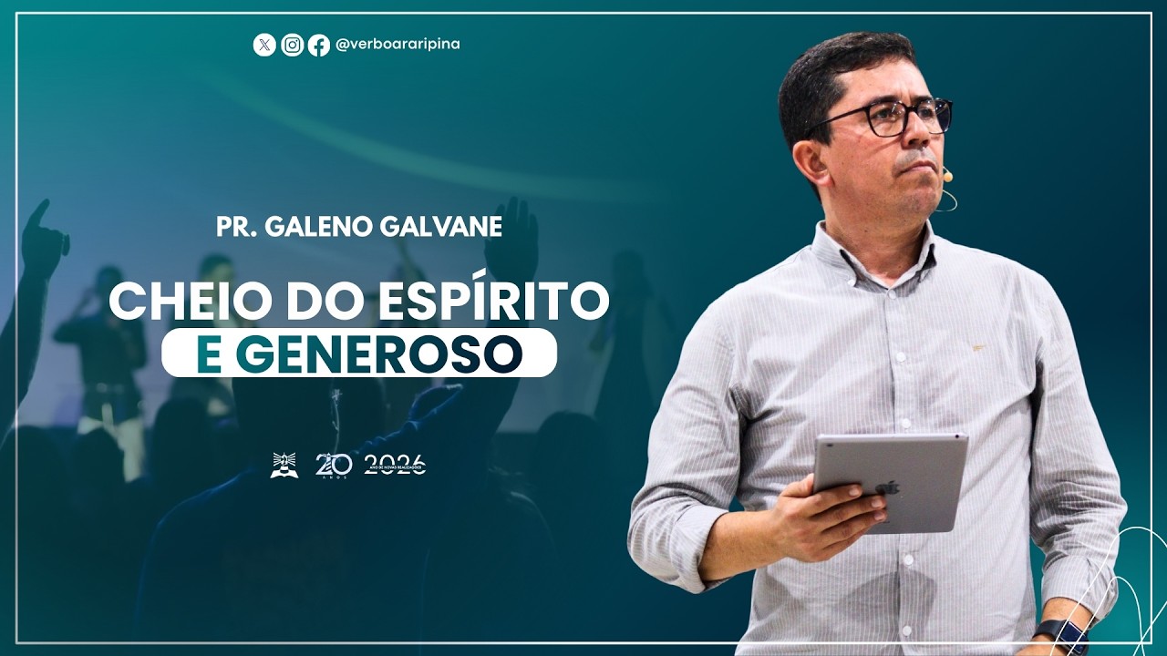 CHEIO DO ESPÍRITO E GENEROSO | PR. GALENO GALVANE | 10H | VERBO ARARIPINA
