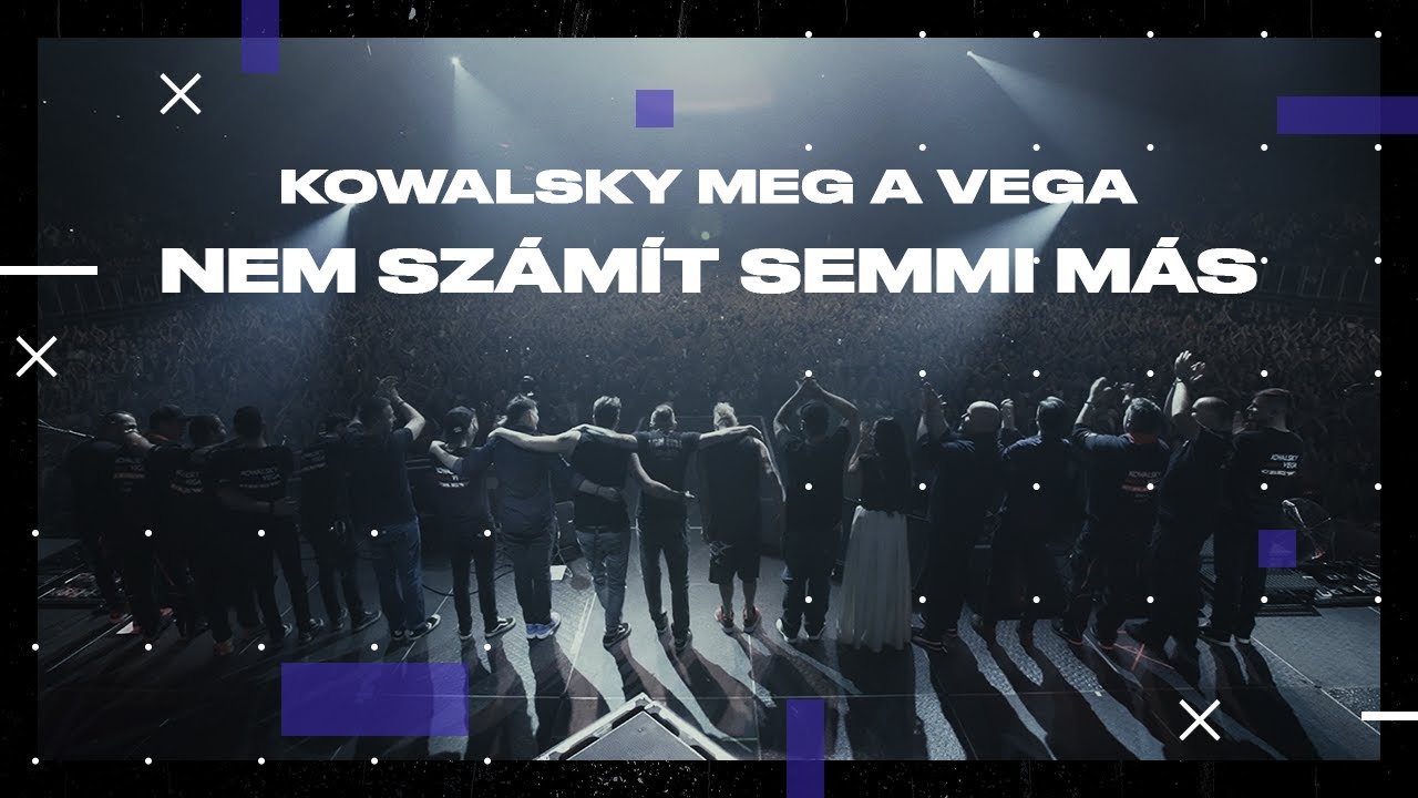 KOWALSKY MEG A VEGA - NEM SZÁMÍT SEMMI MÁS... (Official)