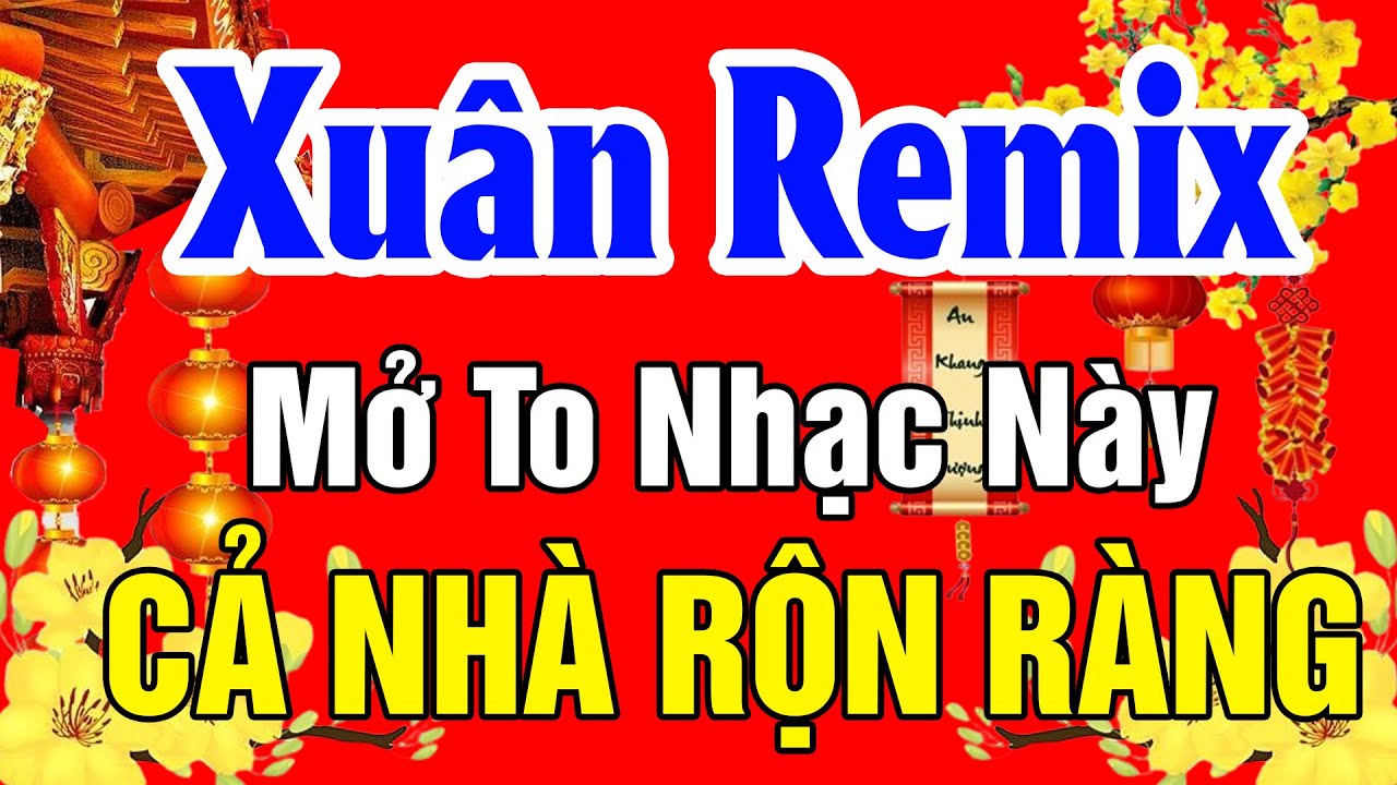 NHẠC XUÂN 2025 SÔI ĐỘNG KHÔNG QUẢNG CÁO - LK Nhạc Xuân Remix 2025, Mở To Nhạc Này Cả Nhà Rộn Ràng