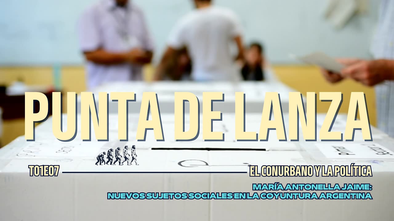 Punta de lanza T01E07 - El CONURBANO y la POLÍTICA 🏛️🗳️🏙️🇦🇷