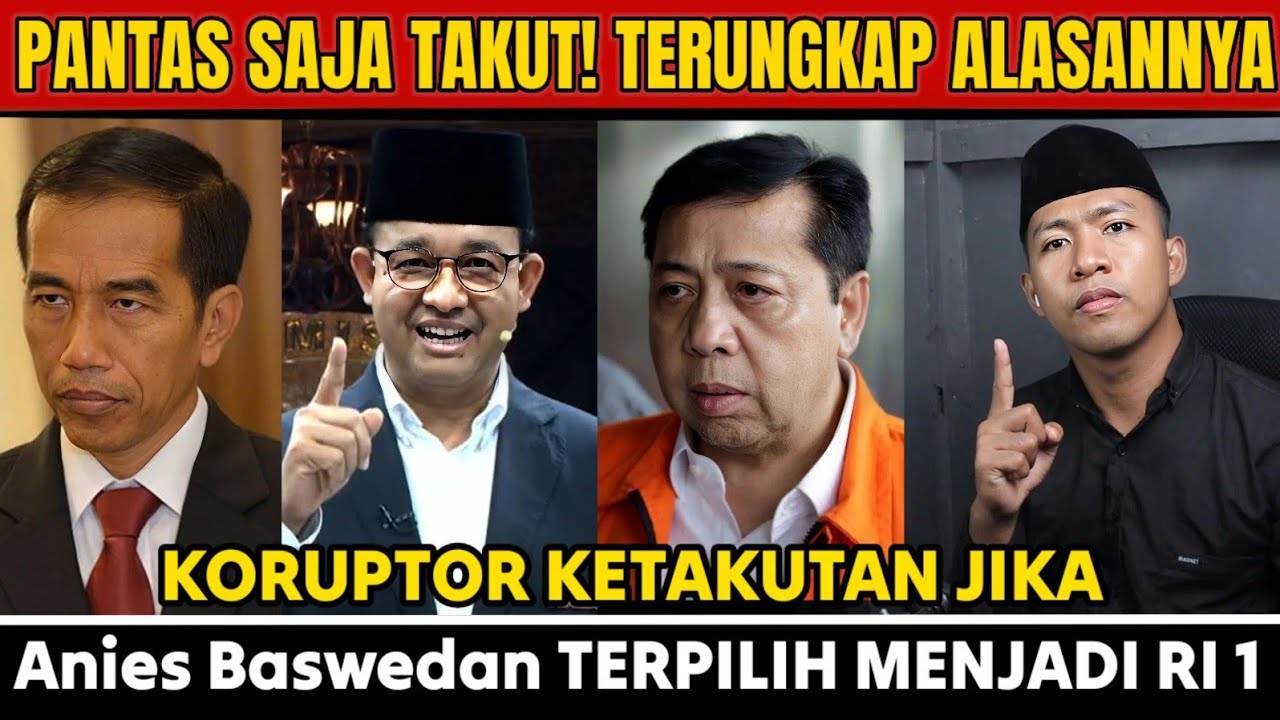PANTAS SAJA TAKUT! TERUNGKAP ALASANNYA KORUPTOR KETAKUTAN JIKA Anies Baswedan TERPILIH MENJADI RI 1