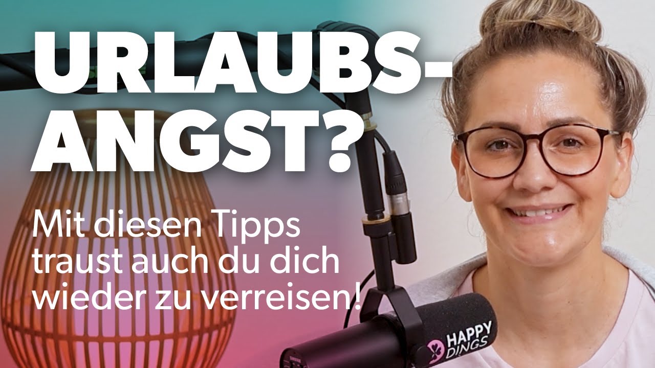 Angst vor dem Urlaub und von zuhause weg zu sein - das hilft!