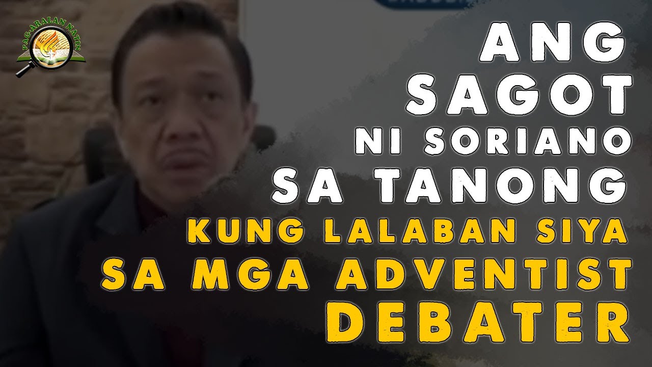 ANG SAGOT NI SORIANO SA TANONG KUNG LALABAN SYA SA MGA ADVENTIST DEBATER, panoorin!| August 22, 2021