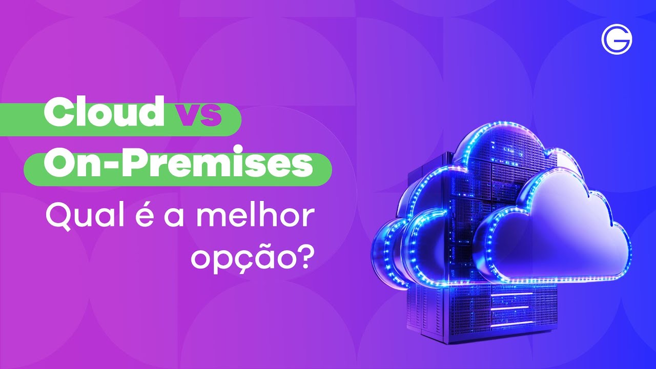 Cloud vs On Premises: qual a melhor opção para sua empresa? 🤔