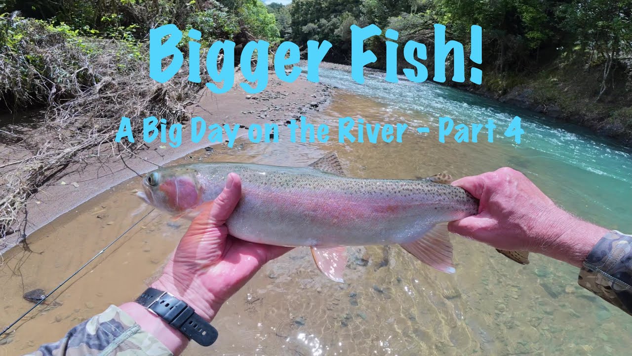 Bigger Fish - A Big Day on the River - Part 4
