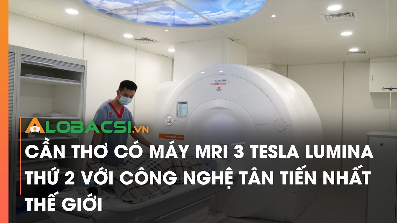 Cần Thơ có máy MRI 3 Tesla Lumina thứ 2 với công nghệ tân tiến nhất thế giới