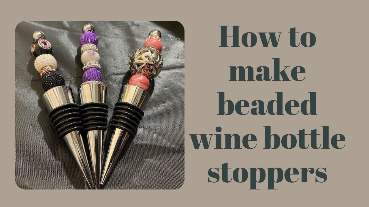 How to make beaded wine bottle stoppers