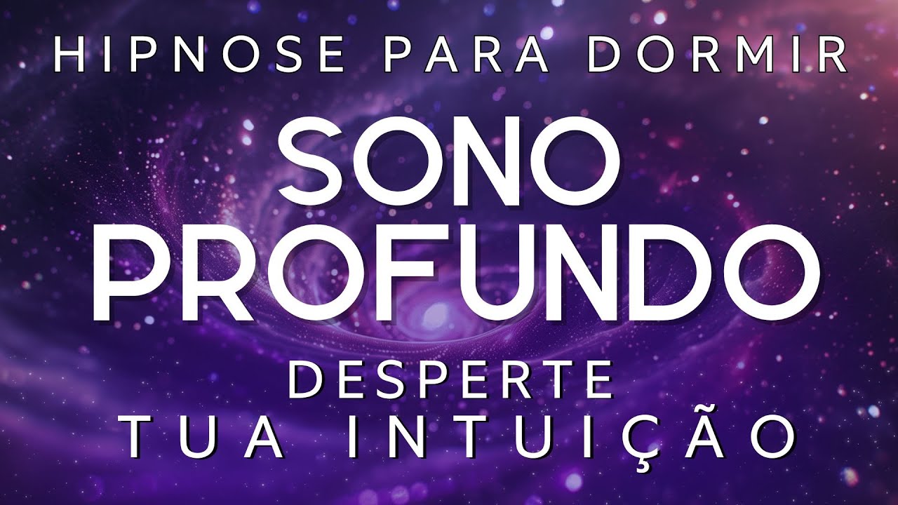 HIPNOSE PARA DORMIR &ndash; DESPERTE SUA VERDADEIRA INTUI&Ccedil;&Atilde;O (Voz suave, Sono Profunto)