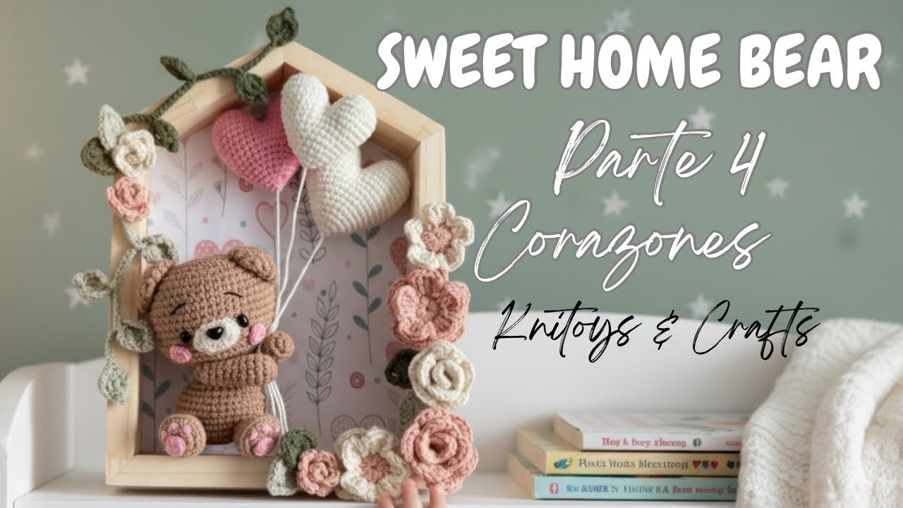 DULCE OSITO Amigurumi en Casita decorativa - SWEET HOME BEAR - Parte 4 Corazones