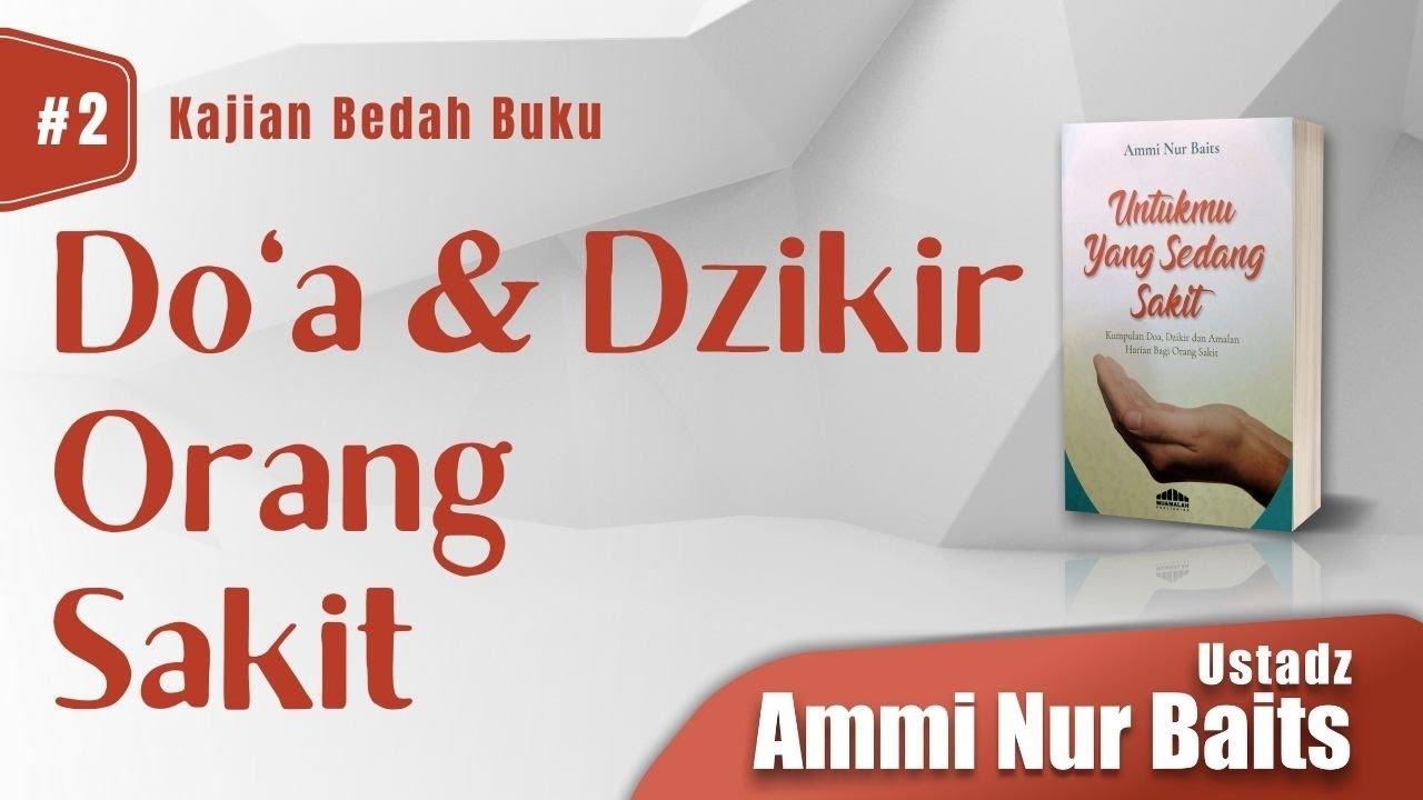 Do'a & Dzikir Orang Sakit | Ustadz Ammi Nur Baits, ST, BA