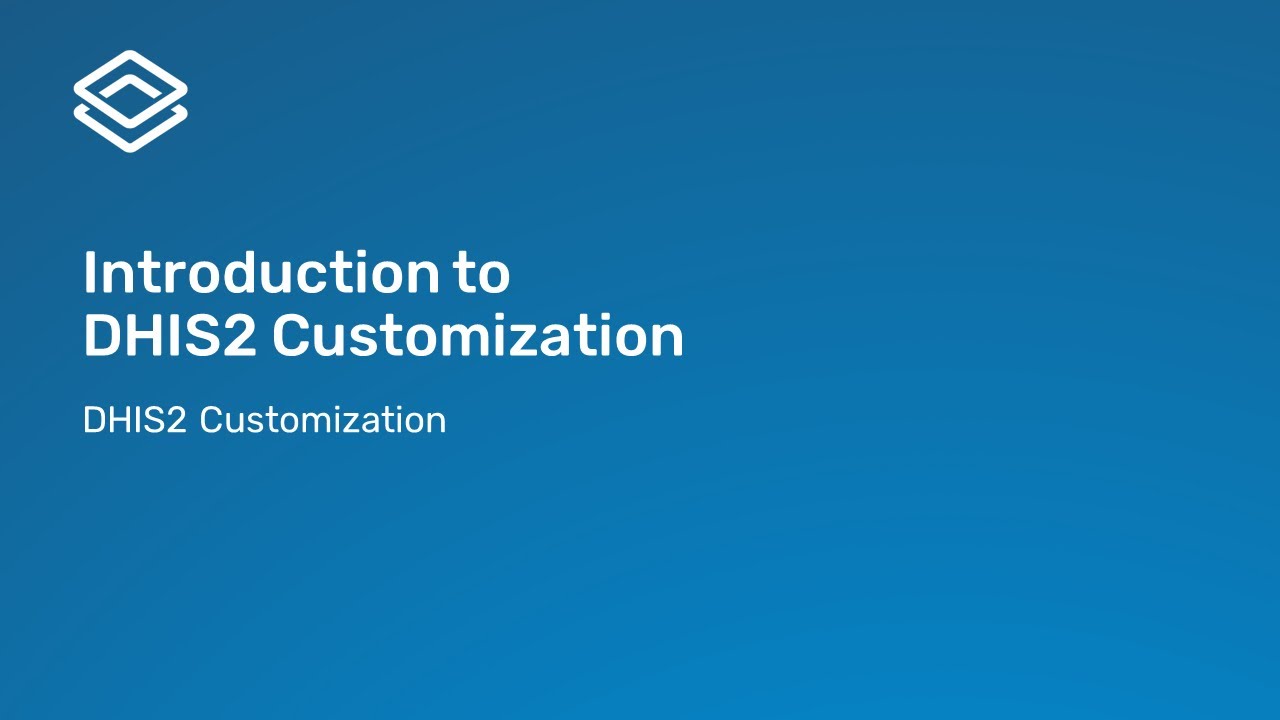 1.1.1 Introduction to DHIS2 Customization [Part 1 of 3]