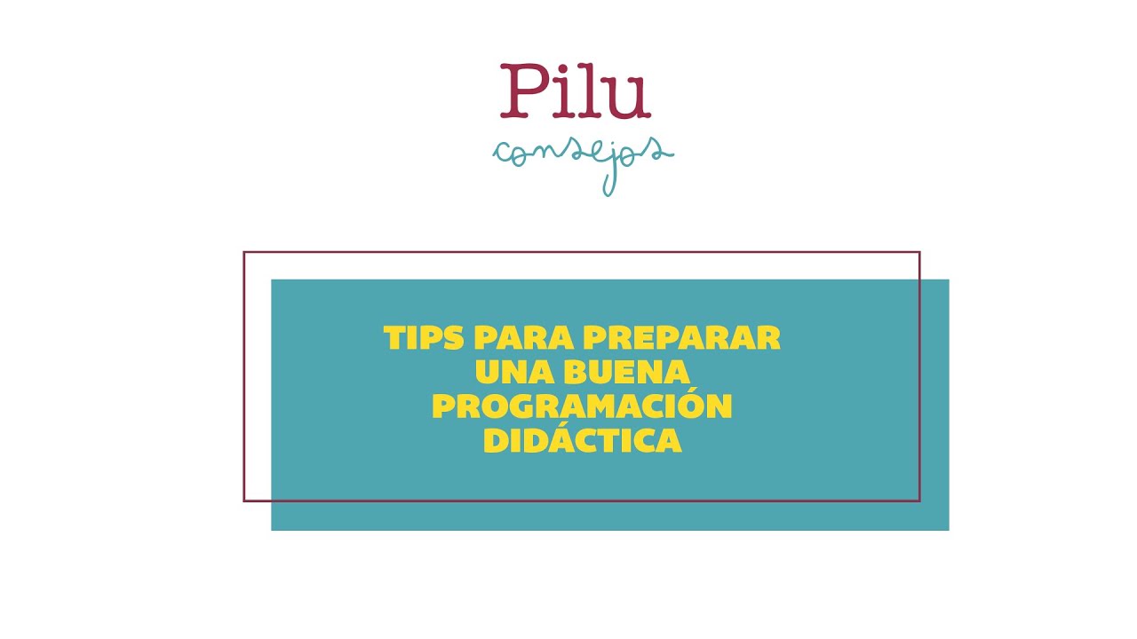 Pilu consejos. Tips para preparar una buena programación didáctica