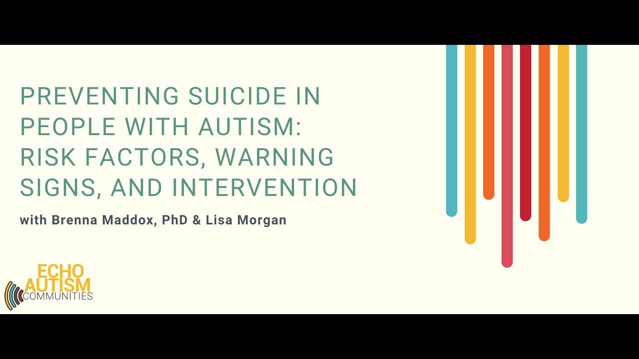 Suicide in People with Autism: Risks, Signs, and Intervention | Brenna Maddox & Lisa Morgan