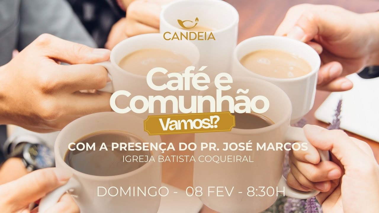 Café e Comunhão | José Marcos | 08/02/2025