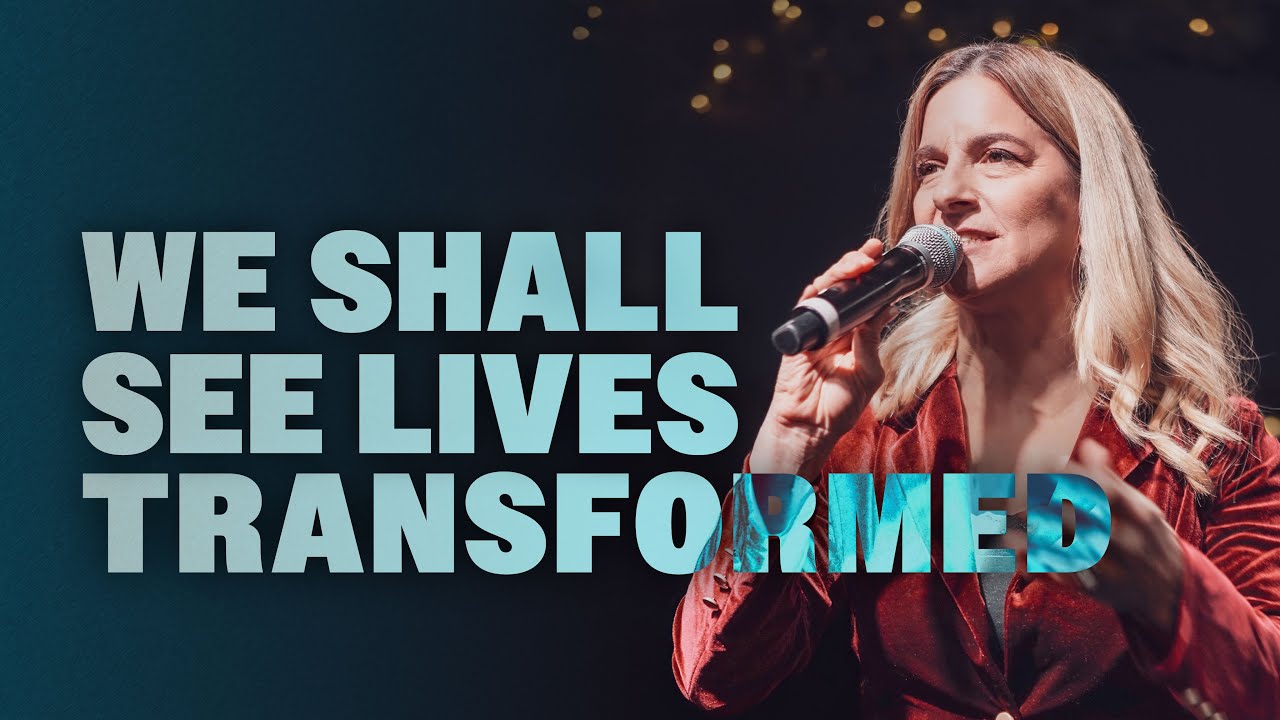 We Shall See Lives Transformed - Prophetic Word
