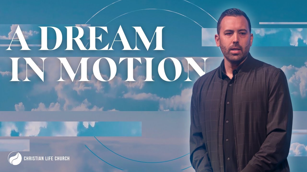 A Dream In Motion | Pastor Noah Ray | Christian Life Church